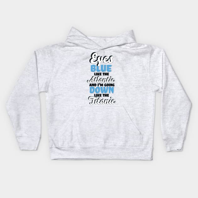 "Eyes Blue like the Atlantic, and I'm Going Down like the Titanic" Song TikTok Lyrics Typography Kids Hoodie by simonescha